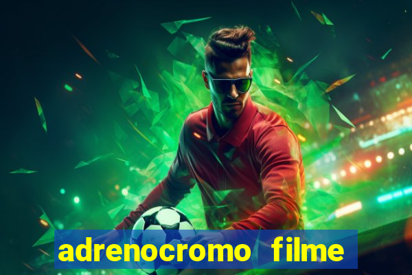 adrenocromo filme onde assistir